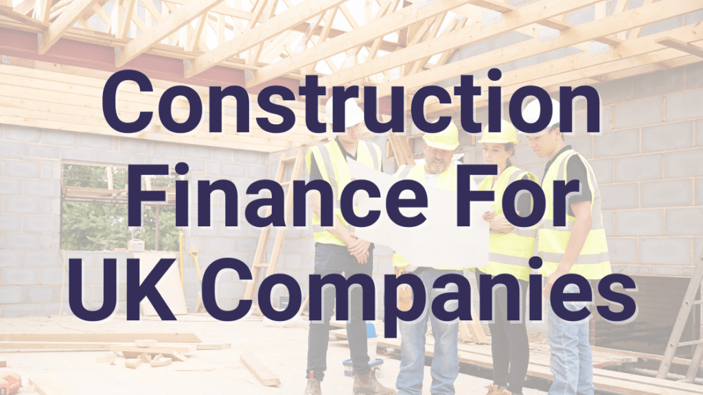 Construction Finance For UK Companies