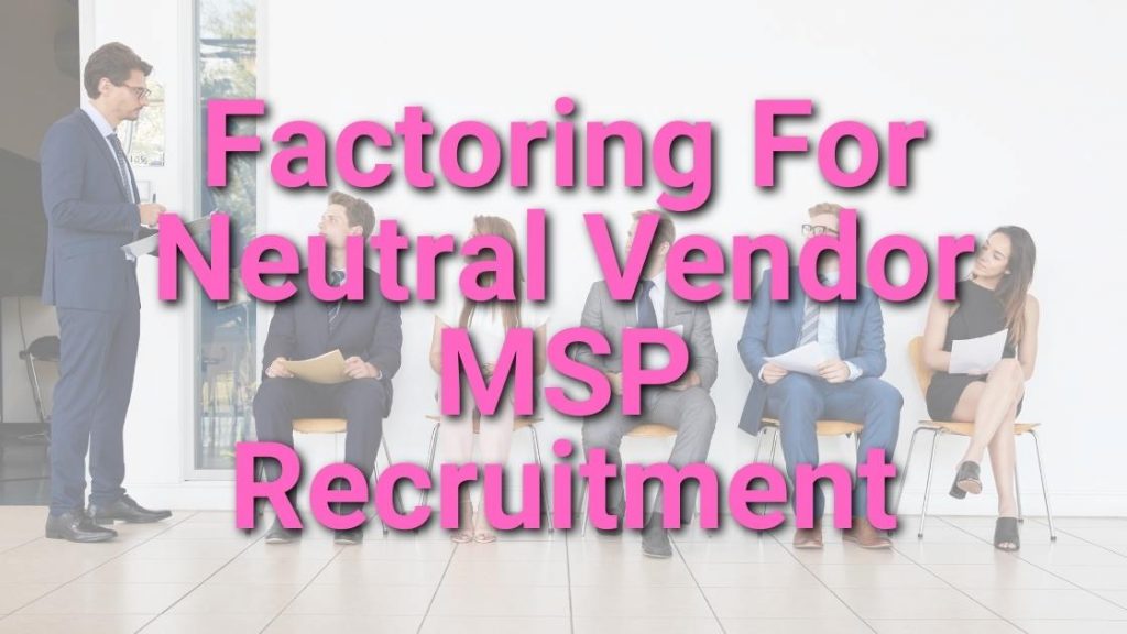 Factoring For Neutral Vendor MSP Recruitment